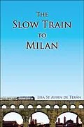 E-Book (epub) The Slow Train to Milan von Lisa St Aubin De Terán