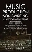 Kartonierter Einband Music Production, Songwriting & Audio Engineering, 2022+ Edition von Tommy Swindali