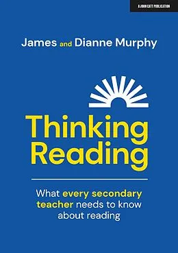 E-Book (epub) Thinking Reading: What every secondary teacher needs to know about reading von Dianne Murphy, James Murphy