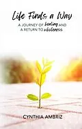 E-Book (epub) Life Finds A Way von Cynthia Ambriz