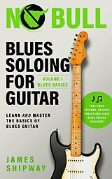 E-Book (epub) Blues Soloing for Guitar, Volume 1: Blues Basics von James Shipway