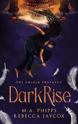 E-Book (epub) DarkRise (The Origin Prophecy, #2) von M. A. Phipps, Rebecca Jaycox