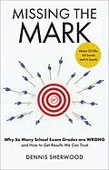 E-Book (epub) Missing the Mark : Why So Many School Exam Grades are Wrong - and How to Get Results We Can Trust von Dennis Sherwood