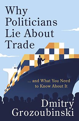 eBook (epub) Why Politicians Lie About Trade de Dmitry Grozoubinski