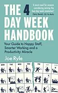 E-Book (epub) The 4 Day Week Handbook : Your Guide to Happy Staff, Smarter Working and a Productivity Miracle von Joe Ryle