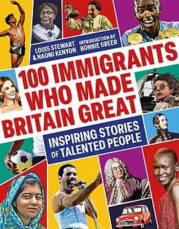 E-Book (epub) 100 Immigrants Who Made Britain Great von Louis Stewart, Naomi Kenyon