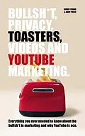 E-Book (epub) Bullsh*T, Privacy, Toasters, Videos And Youtube Marketing von Andy Price, Simon Young