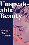 E-Book (epub) Unspeakable Beauty von Georgia Carys Williams