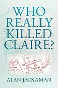 E-Book (epub) Who Really Killed Claire? von Alan Jackaman