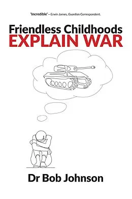 E-Book (pdf) Friendless Childhoods Explain Wars von Bob Johnson