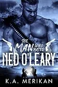 E-Book (epub) The Man Who Hated Ned O'Leary (Dig Two Graves, #2) von K. A. Merikan