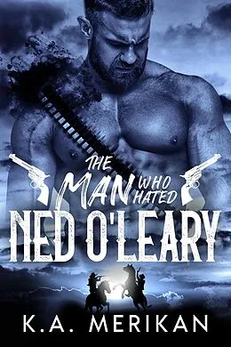 E-Book (epub) The Man Who Hated Ned O'Leary (Dig Two Graves, #2) von K. A. Merikan