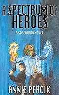 E-Book (epub) A Spectrum of Heroes von Annie Percik