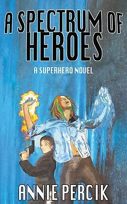 E-Book (epub) A Spectrum of Heroes von Annie Percik