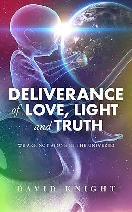 E-Book (epub) Deliverance of Love, Light and Truth (Channeled love and wisdom from the Two Sister's Star Group, #2) von David Knight