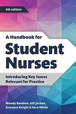 E-Book (epub) A Handbook for Student Nurses, fourth edition von Wendy Benbow, Gill Jordan, Anneyce Knight