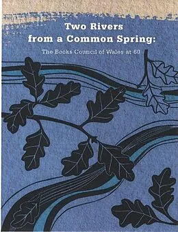 E-Book (pdf) Two Rivers from a Common Spring: The Books Council of Wales at 60 von Krause Helgard Krause, Thomas M Wynn Thomas, Sheppard Lisa Sheppard