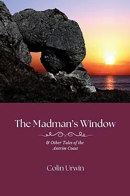 E-Book (epub) The Madman's Window & Other Tales of the Antrim Coast von Colin Urwin