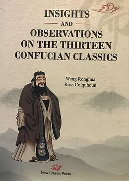 E-Book (epub) The Thirteen Confucian Classics: Insights and Observations von Wang Ronghua, Ross Colquhoun