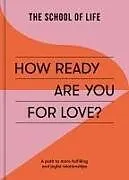 Kartonierter Einband How Ready Are You For Love? von The School of Life