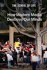 eBook (epub) How Modern Media Destroys Our Minds de The School Of Life