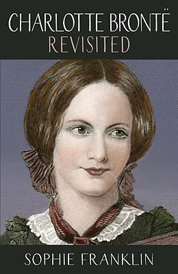 eBook (epub) Charlotte Brontë Revisited de Sophie Franklin