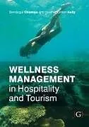Kartonierter Einband Wellness Management in Hospitality and Tourism von Bendegul, PhD (Professor, School of Hospitality and Tourism Mana, Heather (Senior Research Manager, The Adventure Travel Trade Ass