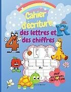 Kartonierter Einband Cahier d'écriture des lettres et des chiffres pour les enfants de 3 à 5 ans von Jacques Bouvier