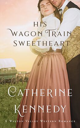 eBook (epub) His Wagon Train Sweetheart de Catherine Kennedy