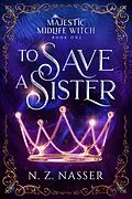 E-Book (epub) To Save a Sister (Majestic Midlife Witch, #1) von N. Z. Nasser