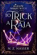 E-Book (epub) To Trick a Raja (Majestic Midlife Witch, #3) von N. Z. Nasser