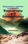 E-Book (epub) Biogeoscience Approach to Ecosystems Biogeography and Geomorphology von Umesh Kumar