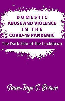 eBook (epub) Domestic Abuse and Violence in the COVID-19 Pandemic de Saun-Jaye Brown