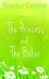 eBook (epub) The Princess and the Baker de Heather Geobey