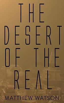 E-Book (epub) The Desert of the Real von Matthew Watson