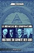 Couverture cartonnée La hiérarchie des conspirateurs: Histoire du comité des 300 de John Coleman