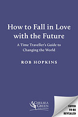Fester Einband How to Fall in Love with the Future von Rob Hopkins