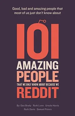 E-Book (epub) 101 Amazing People That We Only Know About Because We Reddit von Dan Brady, Ruth Lunn, Samuel Peters