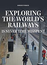 eBook (epub) Exploring the World's Railways de Robert Parker