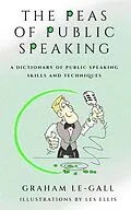 ePUB The Peas of Public Speaking - A Dictionary of Public Speaking Skills and Techniques von Graham Le-Gall