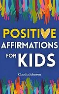 E-Book (epub) Positive Affirmations For Kids von Claudia Johnson