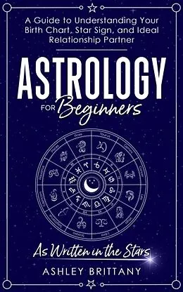 E-Book (epub) Astrology For Beginners von Ashley Brittany