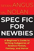 E-Book (epub) Spec Fic For Newbies Vol 1 von Tiffani Angus, Val Nolan