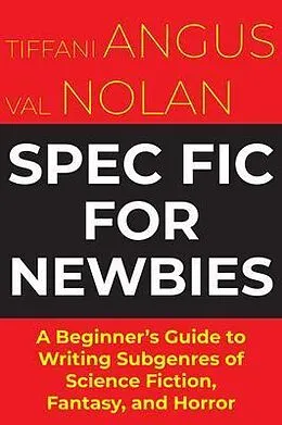 E-Book (epub) Spec Fic For Newbies Vol 1 von Tiffani Angus, Val Nolan