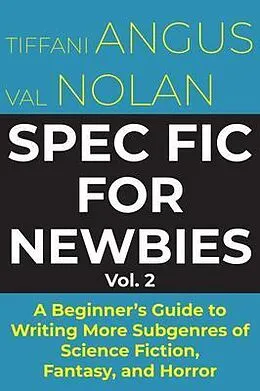 E-Book (epub) Spec Fic for Newbies Vol 2 von Tiffani Angus, Val Nolan