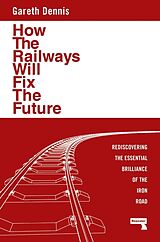 Poche format B How the Railways Will Fix the Future de Gareth Dennis