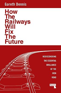 Poche format B How the Railways Will Fix the Future de Gareth Dennis