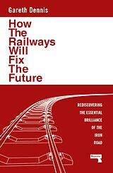 eBook (epub) How the Railways Will Fix the Future de Gareth Dennis