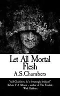 E-Book (epub) Let All Mortal Flesh von A. S. Chambers