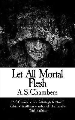 E-Book (epub) Let All Mortal Flesh von A. S. Chambers